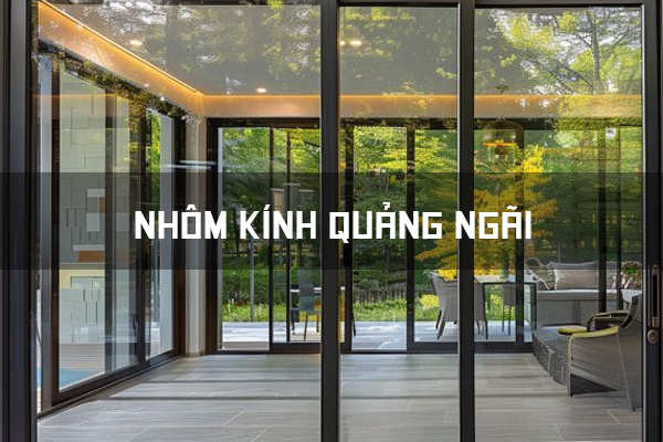Thi Công Nhôm Kính Quảng Ngãi